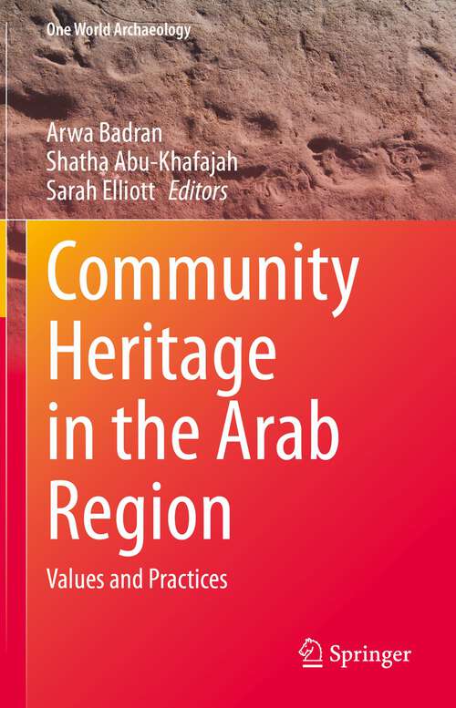 Community Heritage in the Arab Region: Values and Practices (One World Archaeology)