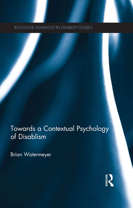 Book cover of Towards a Contextual Psychology of Disablism (Routledge Advances in Disability Studies)