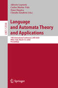 Language and Automata Theory and Applications: 14th International Conference, LATA 2020, Milan, Italy, March 4–6, 2020, Proceedings (Lecture Notes in Computer Science #12038)
