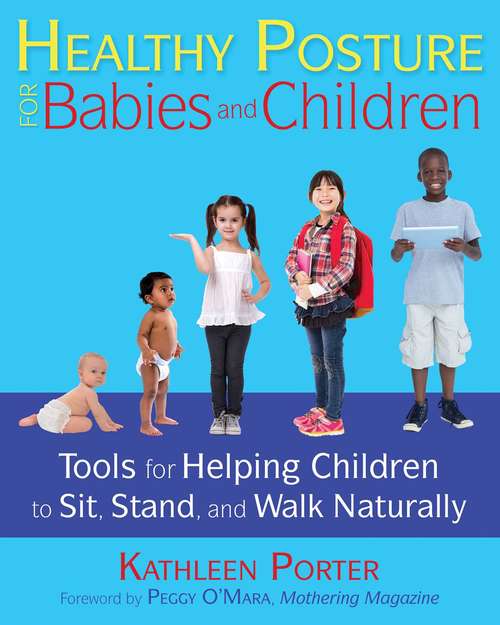 Book cover of Healthy Posture for Babies and Children: Tools for Helping Children to Sit, Stand, and Walk Naturally