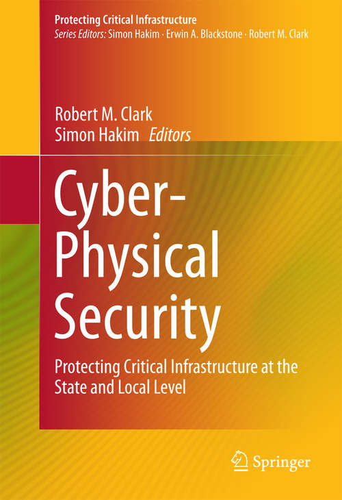 Cyber-Physical Security: Protecting Critical Infrastructure at the State and Local Level (Protecting Critical Infrastructure #3)