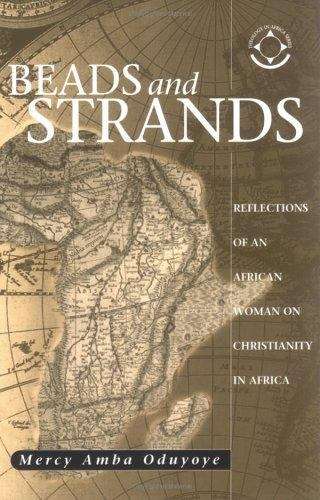 Book cover of Beads and Strands: Reflections of an African Woman on Christianity in Africa (Theology In Africa)
