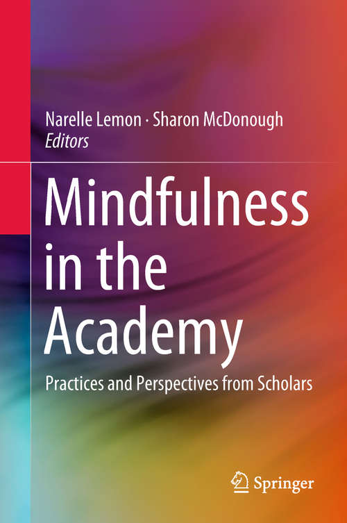 Book cover of Mindfulness in the Academy: Practices And Perspectives From Scholars (1st ed. 2018)