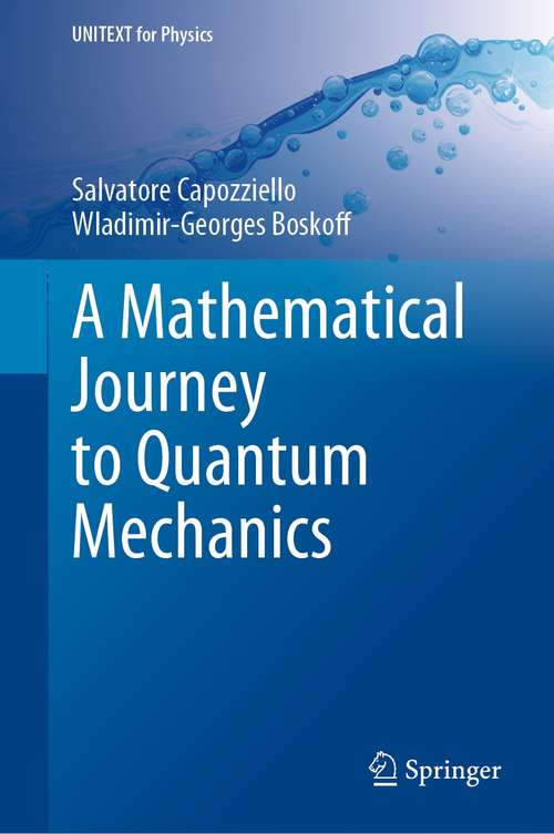Book cover of A Mathematical Journey to Quantum Mechanics (1st ed. 2021) (UNITEXT for Physics)