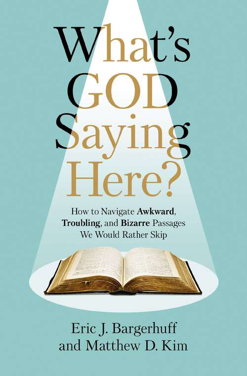 Book cover of What's God Saying Here?: How to Navigate Awkward, Troubling, and Bizarre Passages We Would Rather Skip