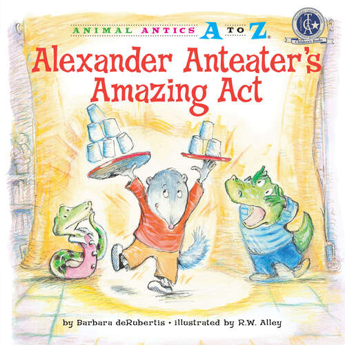 Book cover of Alexander Anteater's Amazing Act (Animal Antics A to Z)