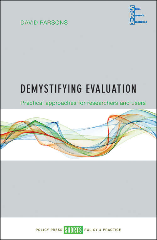 Book cover of Demystifying Evaluation: Practical Approaches for Researchers and Users (First Edition) (Social Research Association Shorts)