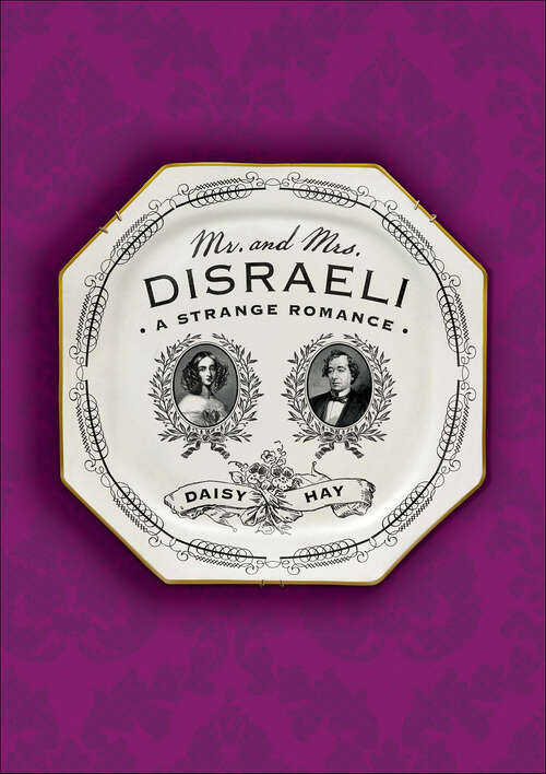Book cover of Mr. and Mrs. Disraeli: A Strange Romance