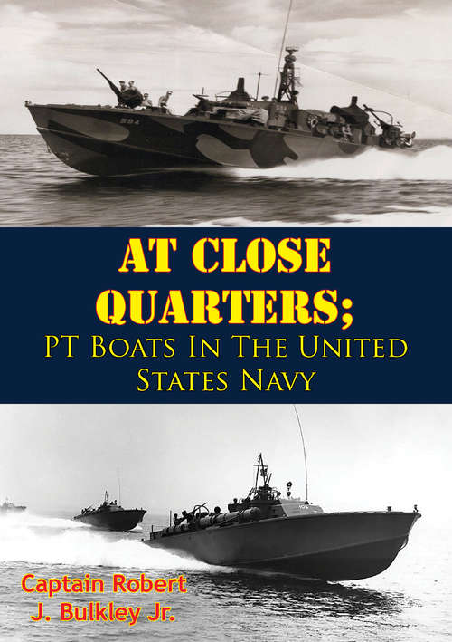 At Close Quarters; PT Boats In The United States Navy [Illustrated Edition]