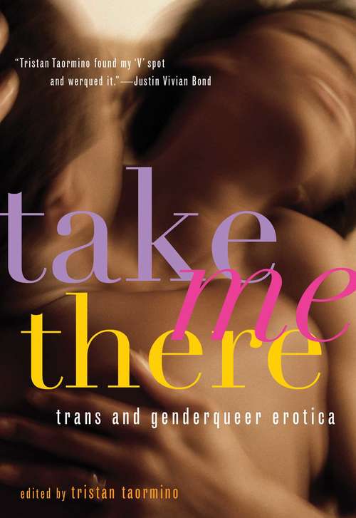 Book cover of Take Me There: Trans and Genderqueer Erotica