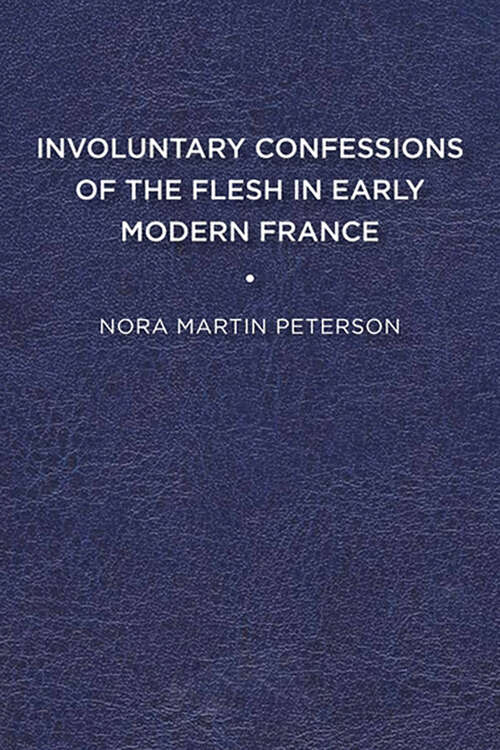Book cover of Involuntary Confessions of the Flesh in Early Modern France (The Early Modern Exchange)