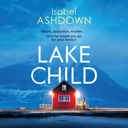 Book cover of Lake Child: A twisty psychological thriller you won't be able to put down