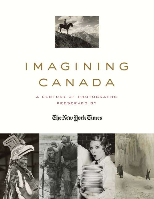 Book cover of Imagining Canada: A Century of Photographs Preserved By The New York Times