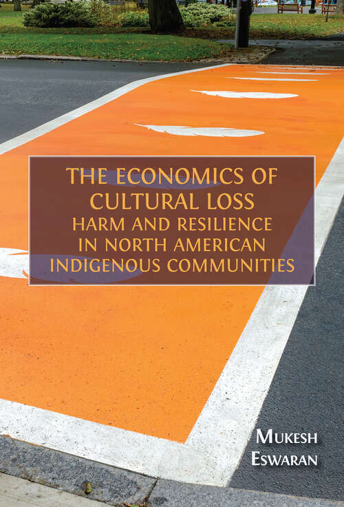 Book cover of The Economics of Cultural Loss: Harm and Resilience in North American Indigenous Communities