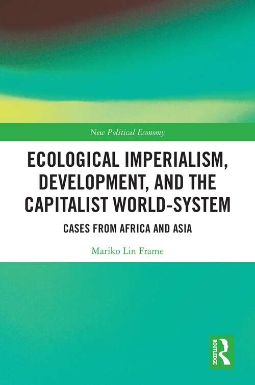Book cover of Ecological Imperialism, Development, and the Capitalist World-System: Cases from Africa and Asia (New Political Economy)