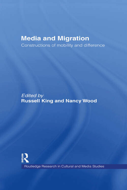 Media and Migration: Constructions of Mobility and Difference (Routledge Research in Cultural and Media Studies #Vol. 8)