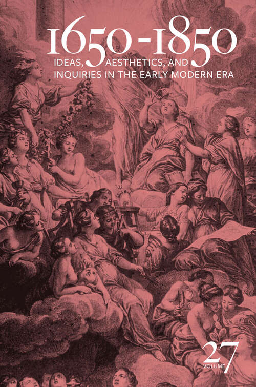 1650-1850: Ideas, Aesthetics, and Inquiries in the Early Modern Era (Volume 27) (1650-1850 #27)