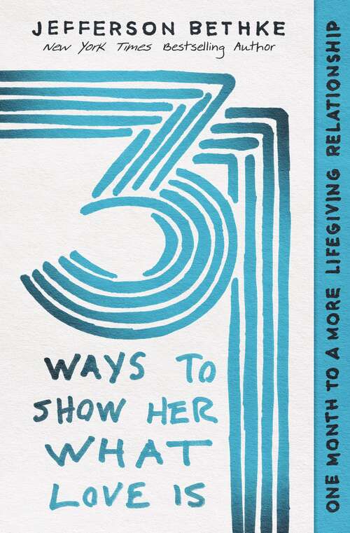 Book cover of 31 Ways to Show Her What Love Is: One Month to a More Lifegiving Relationship