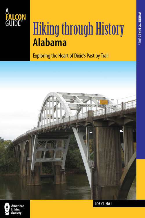Book cover of Hiking Through History Alabama: Exploring the Heart of Dixie's Past by Trail from the Selma Historic Walk to the Confederate Memorial Park (Hiking Through History)