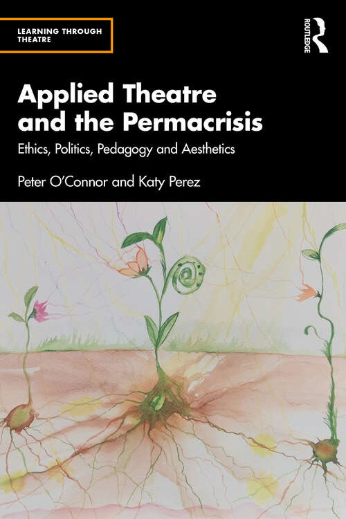 Book cover of Applied Theatre and the Permacrisis: Ethics, Politics, Pedagogy and Aesthetics (1) (Learning Through Theatre)