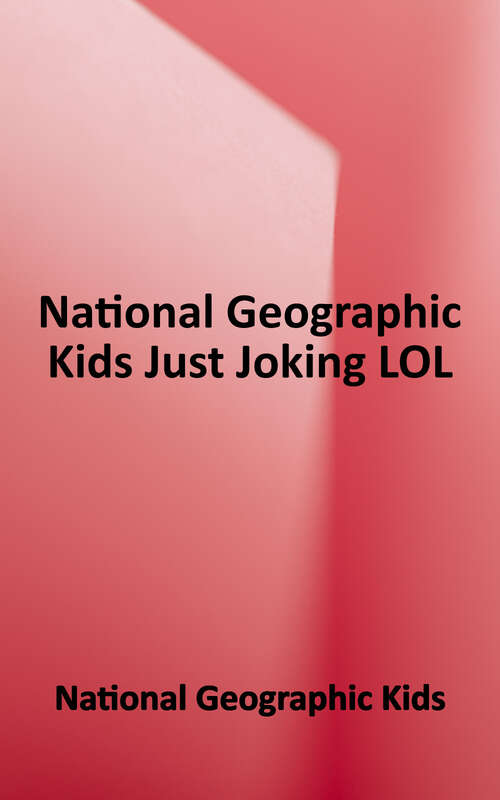 Book cover of National Geographic Kids Just Joking Lol (Nat Geo - Just Joking Ser.)