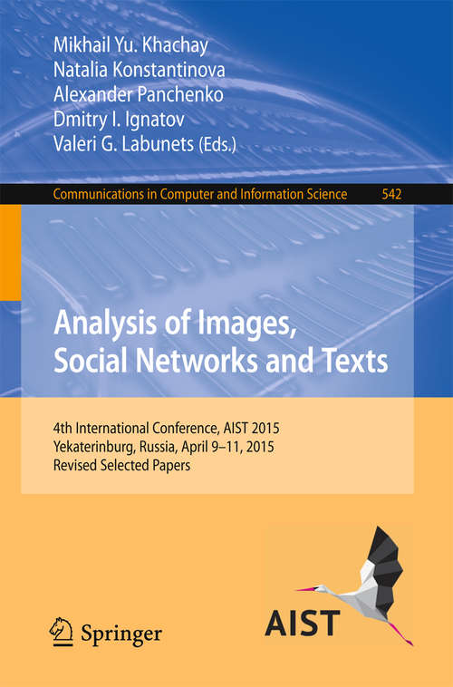 Analysis of Images, Social Networks and Texts: 4th International Conference, AIST 2015, Yekaterinburg, Russia, April 9–11, 2015, Revised Selected Papers (Communications in Computer and Information Science #542)