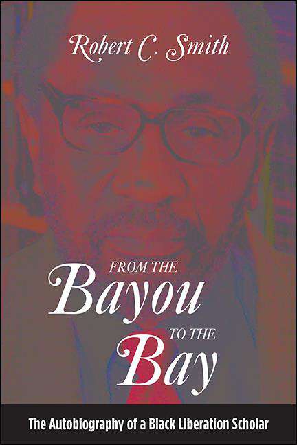 Book cover of From the Bayou to the Bay: The Autobiography of a Black Liberation Scholar (SUNY series in African American Studies)