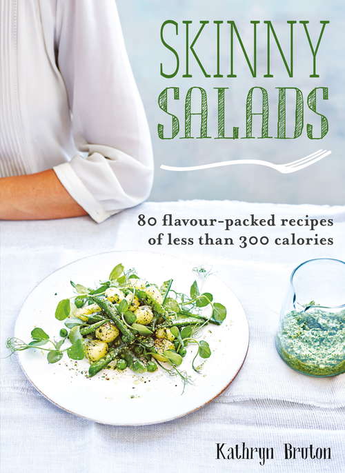 Book cover of Skinny Salads: 80 Flavour-Packed Recipes of Less than 300 Calories (Skinny Series)