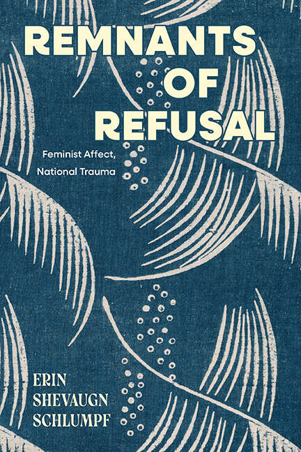 Book cover of Remnants of Refusal: Feminist Affect, National Trauma (SUNY series in Feminist Criticism and Theory)