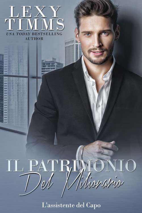 Book cover of Il patrimonio del milionario (L'assistente del Capo #13)