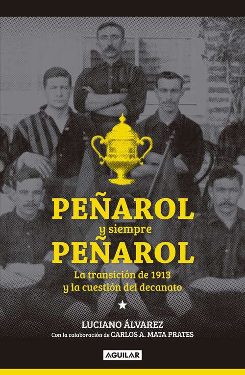 Book cover of Peñarol y siempre Peñarol: La transición de 1913 y la cuestión del decanato