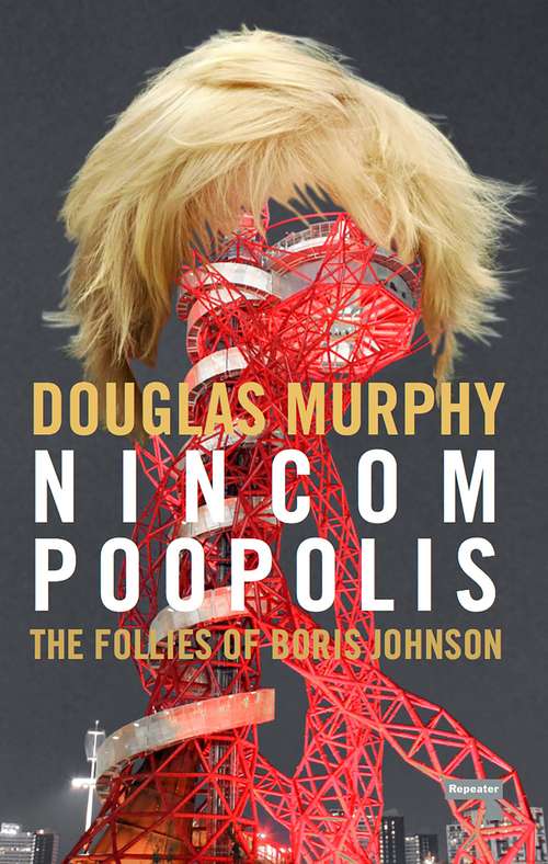 Nincompoopolis: The Follies of Boris Johnson