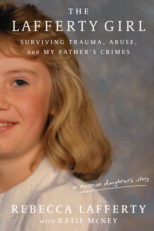 Book cover of The Lafferty Girl: Surviving Trauma, Abuse, and My Father's Crimes