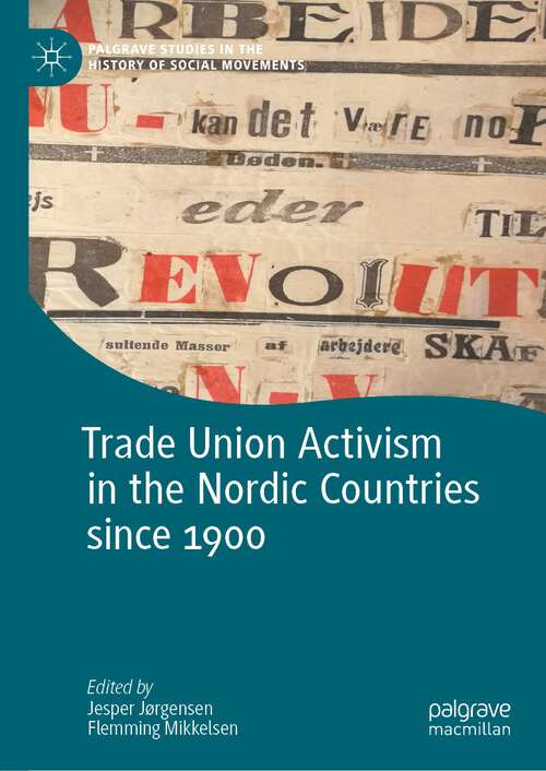 Book cover of Trade Union Activism in the Nordic Countries since 1900 (1st ed. 2023) (Palgrave Studies in the History of Social Movements)