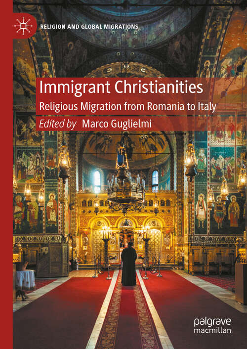 Book cover of Immigrant Christianities: Religious Migration from Romania to Italy (Religion and Global Migrations)