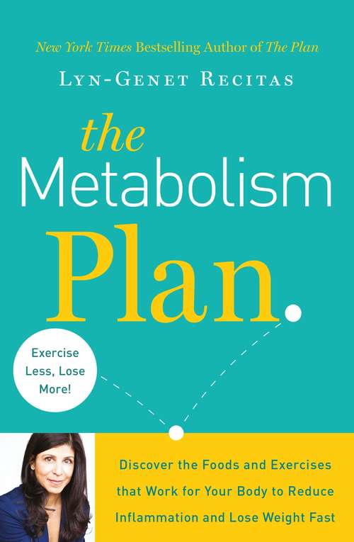 The Metabolism Plan: Discover the Foods and Exercises that Work for Your Body to Reduce Inflammation and Lose Weight Fast