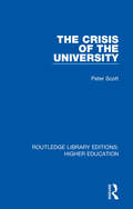 The Crisis of the University (Routledge Library Editions: Higher Education #25)