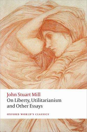 On Liberty, Utilitarianism And Other Essays (Oxford World's Classics Ser.)