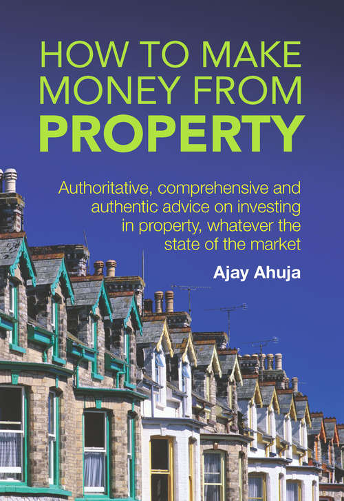 Book cover of How To Make Money From Property: Authoritative, Comprehensive, And Authentic Advice On Investing In Property, Whatever The State Of The Market