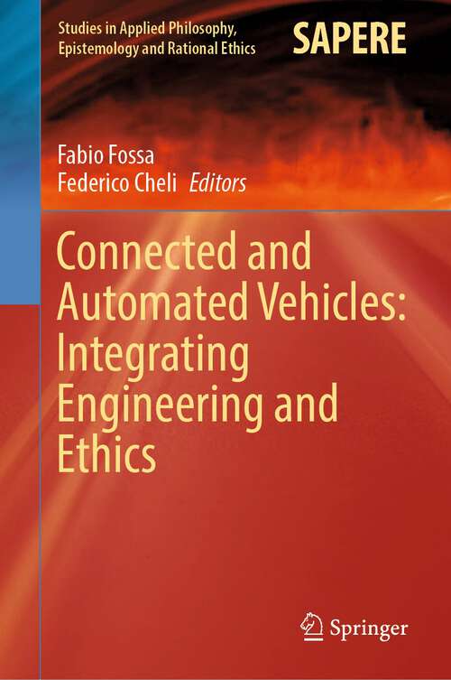 Book cover of Connected and Automated Vehicles: Integrating Engineering and Ethics (1st ed. 2023) (Studies in Applied Philosophy, Epistemology and Rational Ethics #67)