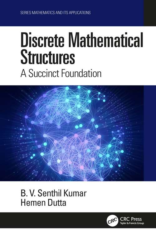 Discrete Mathematical Structures: A Succinct Foundation (Mathematics and its Applications)