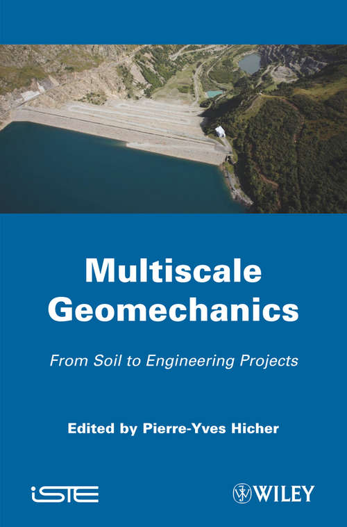 Multiscale Geomechanics: From Soil to Engineering Projects (Wiley-iste Ser.)