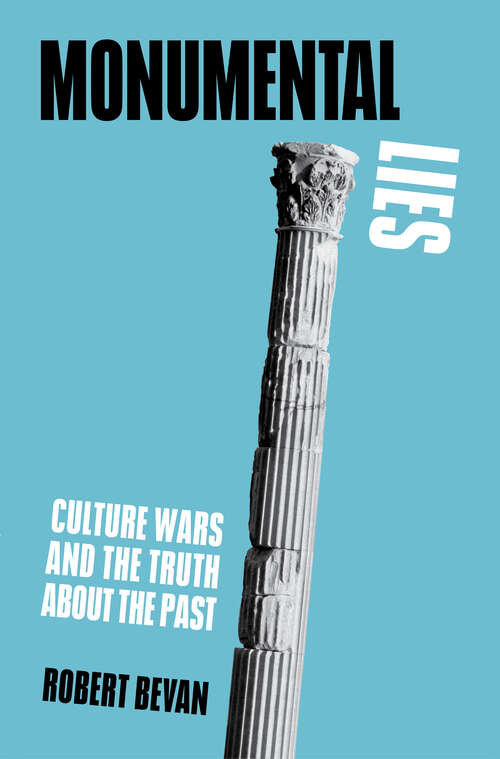 Book cover of Monumental Lies: Culture Wars and the Truth about the Past