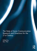 The State of Asian Communication Research and Directions for the 21st Century