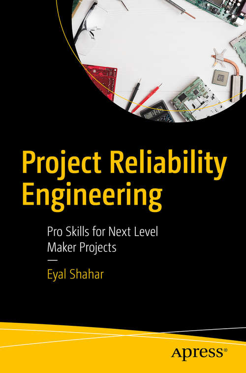 Book cover of Project Reliability Engineering: Pro Skills for Next Level Maker Projects (1st ed.)