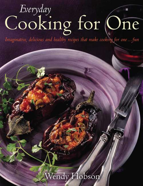 Book cover of Everyday Cooking For One: Imaginative, Delicious And Healthy Recipes That Make Cooking For One ... Fun