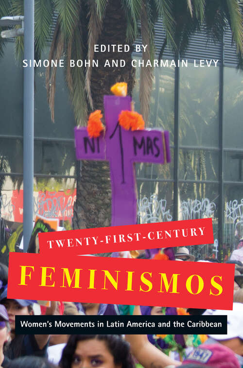 Twenty-First-Century Feminismos: Women's Movements in Latin America and the Caribbean (McGill-Queen's Studies in Gender, Sexuality, and Social Justice in the Global South #4)