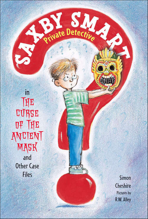 Book cover of The Curse of the Ancient Mask and Other Case Files (Saxby Smart, Private Detective #1)