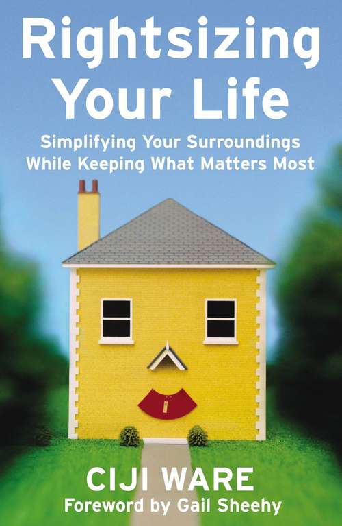Rightsizing Your Life: Simplifying Your Surroundings While Keeping What Matters Most