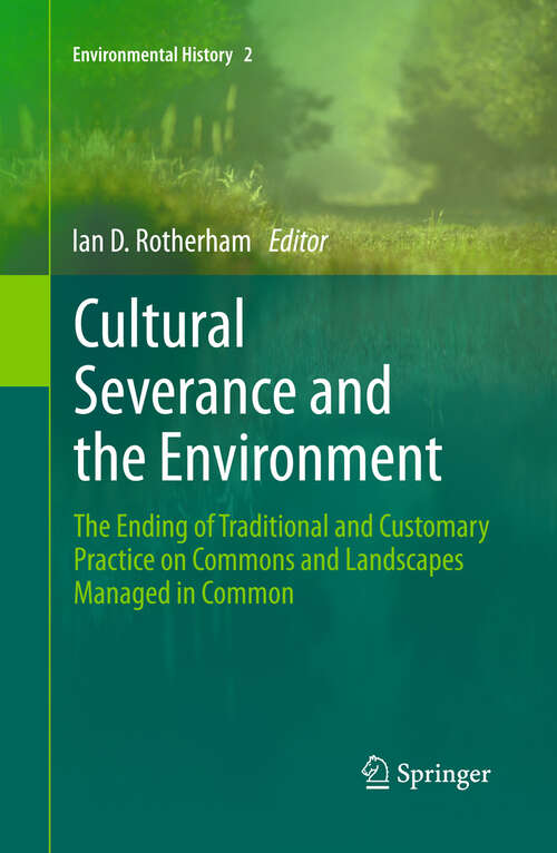 Book cover of Cultural Severance and the Environment: The Ending of Traditional and Customary Practice on Commons and Landscapes Managed in Common (Environmental History #2)